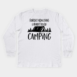 forget adulting and i want to go camping Kids Long Sleeve T-Shirt